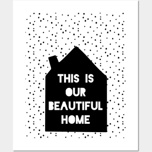 This is Our Beautiful Home Posters and Art